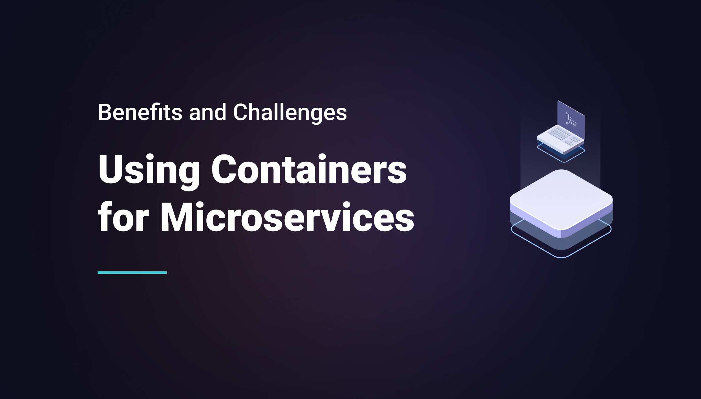 Using Containers for Microservices Benefits and Challenges for your